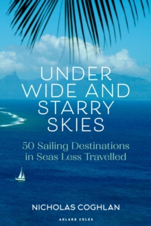 Under Wide and Starry Skies : 50 Sailing Destinations in Seas Less Travelled