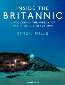 Bloomsbury Publishing Inside The Britannic , Uncovering The Wreck Of The Titanic's Sister Ship