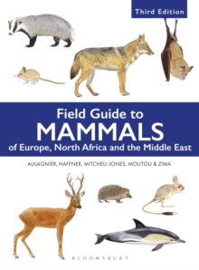 Field Guide to Mammals of Europe, North Africa and the Middle East : Third Edition