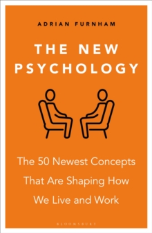 The New Psychology : The 50 newest concepts that are shaping how we live and work