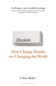 Obsolete : How Change Brands Are Changing the World