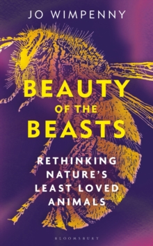 Bloomsbury Publishing Plc Beauty Of The Beasts , Rethinking Nature's Least Loved Animals