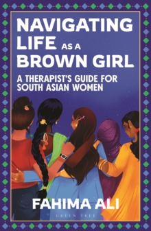 Navigating Life as a Brown Girl : A therapists guide for South Asian women
