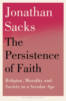 Bloomsbury Publishing Plc The Persistence Of Faith , Religion, Morality And Society In A Secular Age