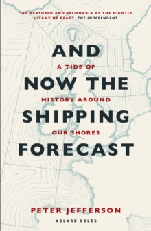 And Now The Shipping Forecast : A tide of history around our shores