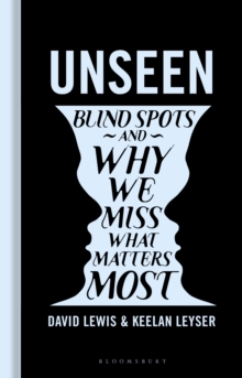 Unseen : Blind spots and why we miss what matters most