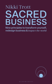 Sacred Business : Nine principles to transform yourself, redesign business & impact the world