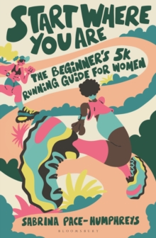 Start Where You Are : The Beginners 5k Running Guide for Women