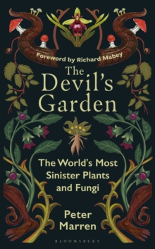 The Devils Garden : The World's Most Sinister Plants and Fungi