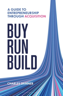 Bloomsbury Publishing Plc Buy, Run, Build , A Guide To Entrepreneurship Through Acquisition