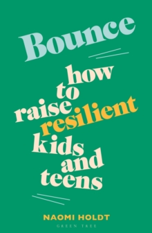 Bounce : How to raise resilient kids and teens