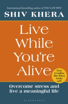 Live While You're Alive : Overcome Stress and Live a Meaningful Life