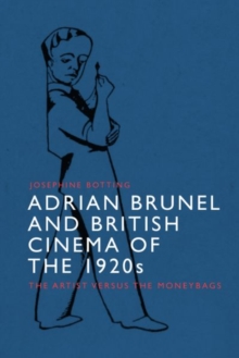 Adrian Brunel and British Cinema of the 1920s : The Artist versus the Moneybags