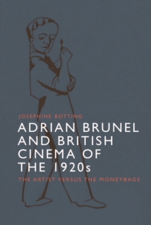 Adrian Brunel and British Cinema of the 1920s : The Artist versus the Moneybags