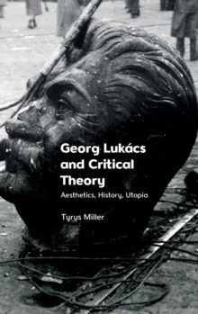 Georg Lukacs and Critical Theory : Aesthetics, History, Utopia