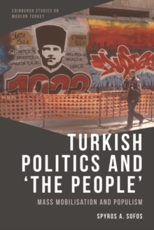 Turkish Politics and 'The People' : Mass Mobilisation and Populism