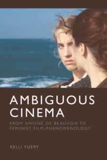 Ambiguous Cinema : From Simone de Beauvoir to Feminist Film-Phenomenology