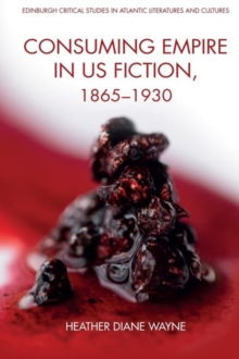 Consuming Empire In U.S. Fiction, 18651930