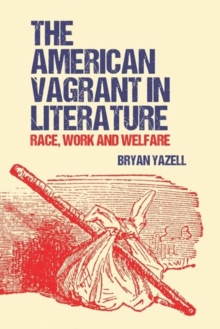 The American Vagrant In Literature : Race, Work And Welfare