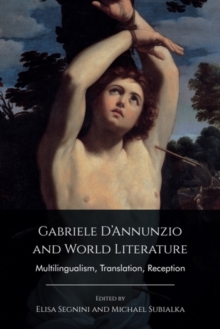 Gabriele D'Annunzio and World Literature : Multilingualism, Translation, Reception