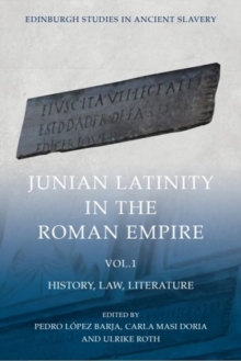 Junian Latinity In The Roman Empire Volume 1 : History, Law, Literature