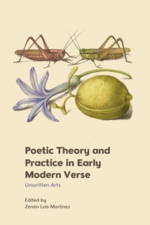 Poetic Theory and Practice in Early Modern Verse : Unwritten Arts