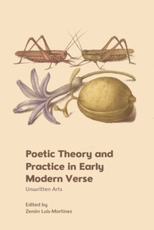 Poetic Theory and Practice in Early Modern Verse : Unwritten Arts