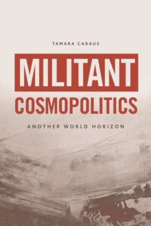 Militant Cosmopolitics : Another World Horizon