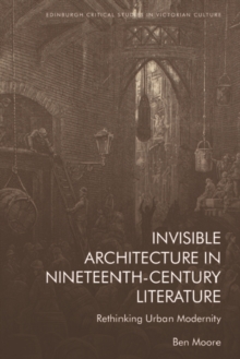 Invisible Architecture in Nineteenth-Century Literature : Rethinking Urban Modernity