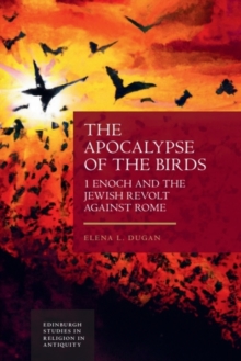 The Apocalypse of the Birds : 1 Enoch and the Jewish Revolt against Rome