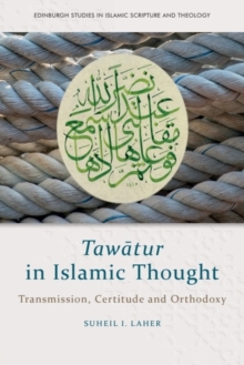 Tawatur in Islamic Thought : Transmission, Certitude and Orthodoxy