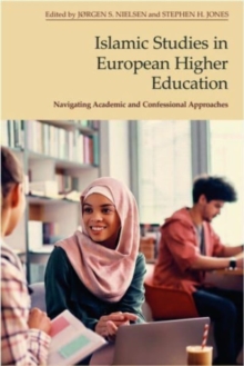 Islamic Studies In European Higher Education : Navigating Academic And Confessional Approaches