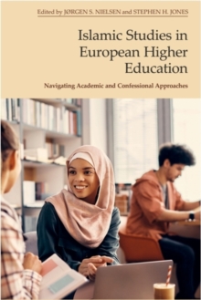 Islamic Studies in European Higher Education : Navigating Academic and Confessional Approaches