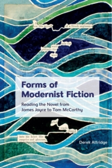 Forms of Modernist Fiction : Reading the Novel from James Joyce to Tom McCarthy