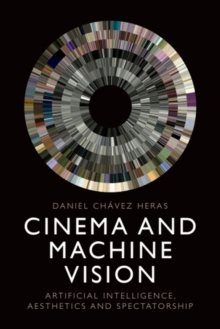 Cinema and Machine Vision : Artificial Intelligence, Aesthetics and Spectatorship