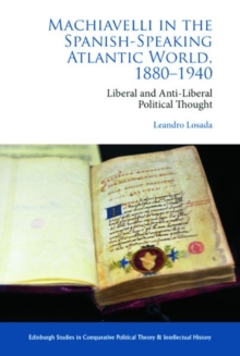 Machiavelli in the Spanish-Speaking Atlantic World, 1880-1940 : Liberal and Anti-Liberal Political Thought