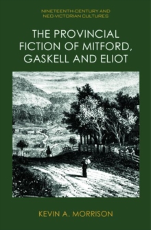 The Provincial Fiction of Mitford, Gaskell and Eliot