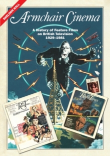 Armchair Cinema : A History of Feature Films on British Television, 1929-1981