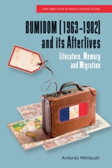 BUMIDOM (19631982) and its Afterlives : Literature, Memory and Migration