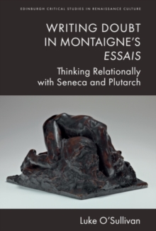 Writing Doubt in Montaigne's Essais : Thinking Relationally with Seneca and Plutarch