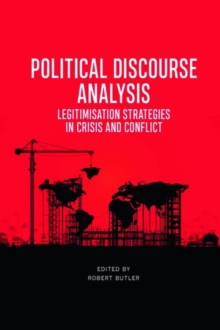 Political Discourse Analysis : Legitimisation Strategies in Crisis and Conflict