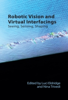 Robotic Vision and Virtual Interfacings : Seeing, Sensing, Shaping