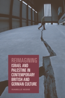 Reimagining Israel and Palestine in Contemporary British and German Culture