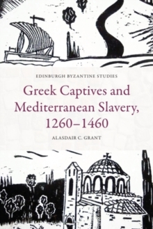 Greek Captives and Mediterranean Slavery, 1260-1460