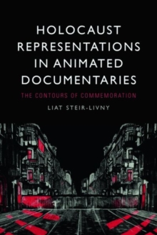 Holocaust Representations in Animated Documentaries : The Contours of Commemoration