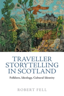 Traveller Storytelling in Scotland : Folklore, Ideology, Cultural Identity