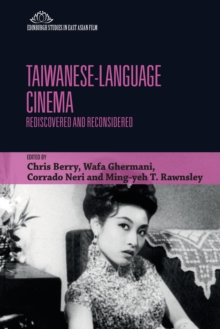 Taiwanese-Language Cinema : Rediscovered and Reconsidered