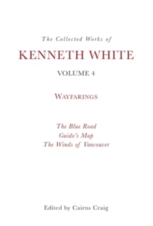 The Collected Works Of Kenneth White, Volume 4 : Waybooks