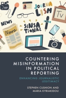 Countering Misinformation in Political Reporting : Enhancing Journalistic Legitimacy