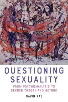 Questioning Sexuality : From Psychoanalysis to Gender Theory and Beyond